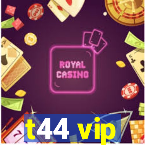 t44 vip